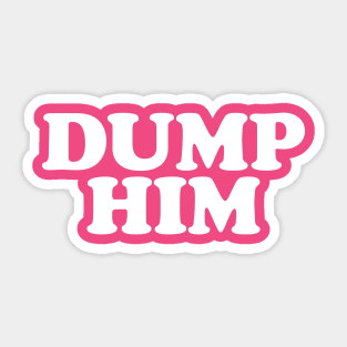 Dump Him Sticker